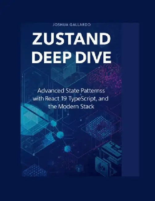 Zustand Deep Dive: Advanced State Patterns with React 19, TypeScript, and the Modern Stack by Joshua Gallardo