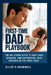 First-Time Dad Playbook: The No-Stress Guide to Baby Care, Bonding, and Supporting Your Partner in the First Year by Elliot K. Bramwell