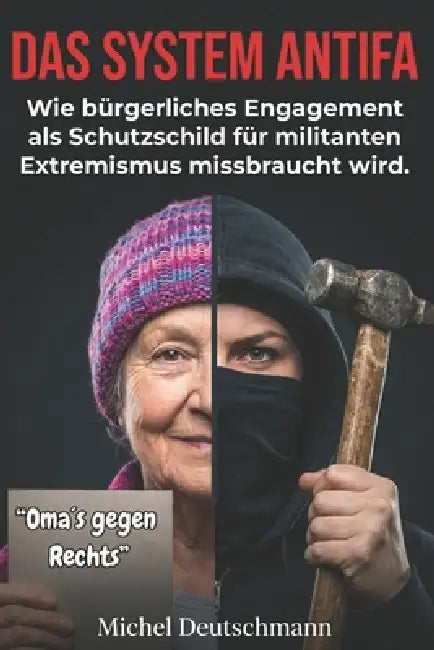 "Das System Antifa": Wie bürgerliches Engagement als Schutzschild für militanten Extremismus missbraucht wird. by Michel Deutschmann