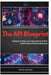 The API Blueprint: Designing, Building, and Scaling GraphQL APIs for Modern Web and Mobile Applications by Rafael Sanders