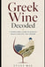 Greek Wine Decoded: A Sommelier's Guide to Greece's Grapes, Regions, and Terroir by Danny Munrow, Evans Mae