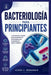Bacteriología Para Principiantes: La introducción completa para principiantes en bacteriología para estudiantes de salud y medicina by Aaron L. Monaghan