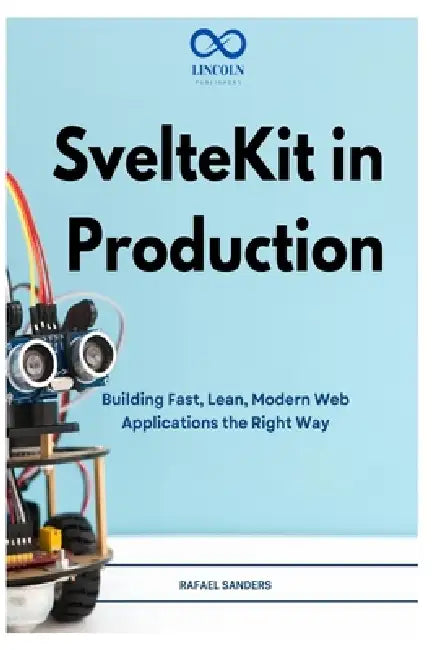 SvelteKit in Production: Building Fast, Lean, Modern Web Applications the Right Way by Rafael Sander