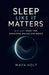 Sleep Like It Matters: A 21-Day Reset for Exhausted Brains and Bodies by Maya Holt