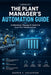 The Plant Manager's Automation Guide: Understand, Manage & Optimize Your PLC Infrastructure by Darren K. Halvorsen