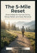 The 5-Mile Reset Short Hikes for Mental Clarity, Stress Relief, and Daily Renewal by Clara Dusk
