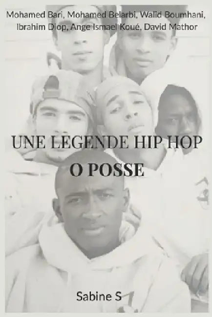 Une Legende Hip Hop: O Posse by Mohamed Belarbi, David Mathor, Ange Ismael Koué