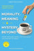 Morality, Meaning & Mystery Beyond: Deeper Than Mindfulness - The Truth About True Spiritual Experience by Evangeline Emmanuel