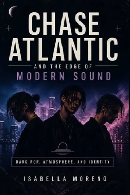 Chase Atlantic and the Edge of Modern Sound: Dark Pop, Atmosphere, and Identity by Isabella Moreno