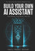 Build Your Own AI Assistant: Your Phone. Your Rules. Your AI. by Henry Eugene Bunnell