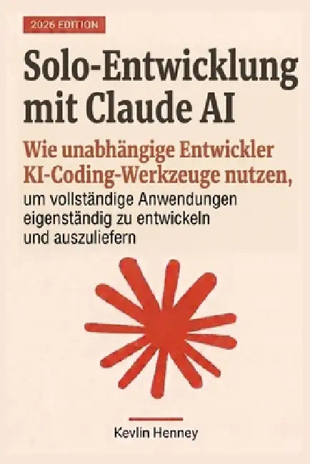 Solo-Entwicklung mit Claude AI: Wie unabhängige Entwickler KI-Coding-Werkzeuge nutzen, um vollständige Anwendungen eigenständig zu entwickeln und ausz by Kevlin Henney