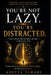 You're Not Lazy. You're Distracted: How to Focus, Build Discipline, and Take Control of Your Life Wisdom from Hindu Scriptures, Buddhist Teachings, an by Aditya Tiwari