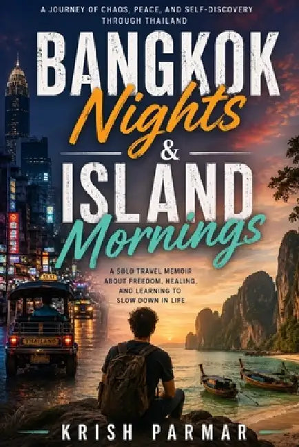 Bangkok Nights & Island Mornings: Learning Freedom and Slowing Down by Krish Parmar