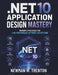.NET 10 Application Design Mastery: Modern Strategies for High-Performance Software Architecture by Newman W. Trenton