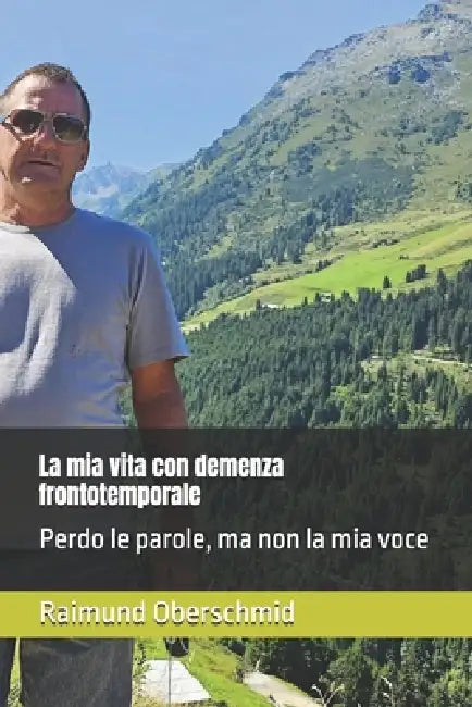 La mia vita con demenza frontotemporale: Perdo le parole, ma non la mia voce by Marco Primultini, Raimund Oberschmid