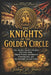 The Knights of the Golden Circle: The Secret Society Behind the Civil War, Hidden Power, Confederate Conspiracies, and the Mystery of Lost Gold by Sidney St James