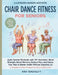Chair Dance Fitness for Seniors: Joyful Seated Workouts with 70+ Exercises-Build Strength, Boost Memory, Reduce Pain, and Dance Your Way to Better Hea by Kira Tensfeld