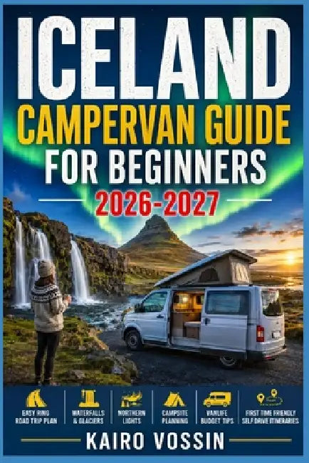 Iceland Campervan Guide for Beginners: Easy Ring Road Trip Plan With Waterfalls Glaciers Northern Lights Campsite Planning Vanlife Budget Tips And Fir by Kairo Vossin