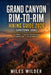 Grand Canyon Rim-To-Rim Hiking Guide 2026 (Arizona, Usa): Trail Maps - Day-by-Day Itineraries - Safety Tips - Insider Advice by Miles Wilder