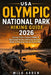 USA Olympic National Park Hiking Guide 2026: Scenic Trails, Coastal Walks & Rainforest Routes with Easy Itineraries, Maps & Practical Tips for Every H by Milo Arden