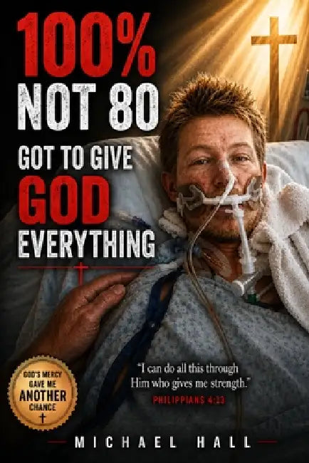 100%, Not 80% by Michael S. Hall
