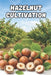 Hazelnut Cultivation: A Systematic Approach to Establishing and Managing a Hazelnut Orchard for Stable Yields by Svitana