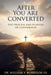 After You Are Converted: The Process and Purpose of Conversion by III Robinson William V.