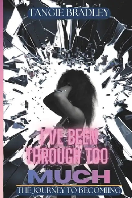 I've Been Through Too Much by Tangie Bradley