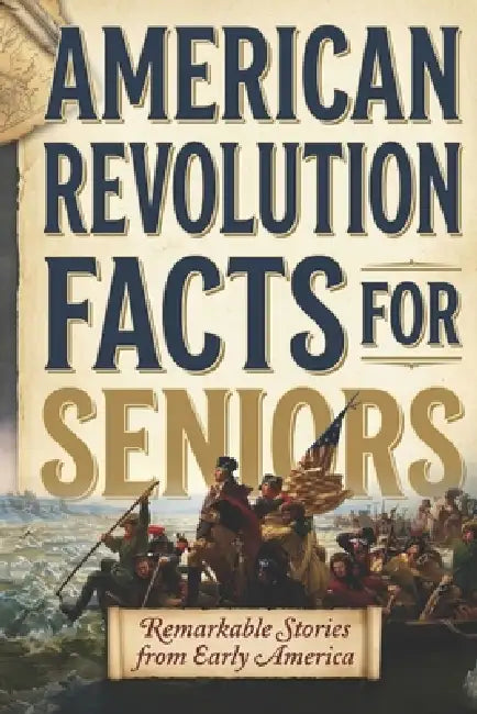 American Revolution Facts for Seniors: Remarkable Stories from Early America by Ethan Calloway Reed