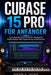 Cubase 15 Pro Für Anfänger: Ein umfassendes Schritt-für-Schritt -Handbuch für Musikproduktion, MIDI-Sequenzierung und Audiotechnik by Vernon G. Haynes