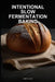 Intentional Slow Fermentation Baking: A Mindful Approach to Sourdough and Artisan Bread Using a 4-Phase Ferment Framework by Airiya Qara