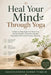 Heal Your Mind Through Yoga: A Step-by-Step System to Reset Your Nervous System, Overcome Anxiety, Depression & Emotional Trauma Naturally by Kaushlendra Kumar Thakur