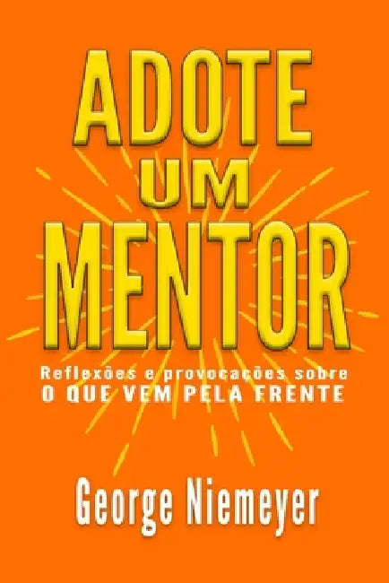 Adote um mentor: Reflexões e provocações sobre o que vem pela frente by Sandro Vitta, Geroge Niemeyer