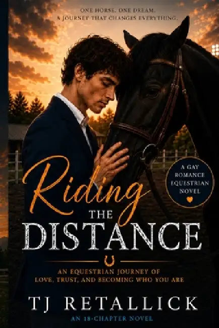 Riding the Distance: An Equestrian journey of love, trust, and becoming who you are by Tj Retallick