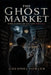 The Ghost Market: Where Memories Are Sold-and Secrets Kill by Andrew Fowler, Colonel Fowler