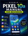 Google Pixel 10a Manual for Beginners: Unlock Features and Use It Like a Pro by Paul Hollman