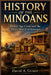 History of the Minoans: Bronze Age Crete and the Palace World of Knossos by David A. Griner