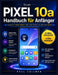 Google Pixel 10a Handbuch für Anfänger: Schalte Funktionen frei und nutze es wie ein Profi! by Paul Hollman