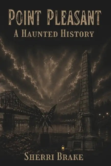 Point Pleasant: A Haunted History by Sherri Brake