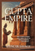 The Gupta Empire: How a powerful dynasty shaped Indian civilization through knowledge, faith, and rule by Spencer Savage