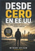 Desde Cero En Ee.Uu.: Cómo sobrevivir, levantarte y volver a empezar by Mynor Urizar