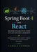 Spring Boot 4 and React, Building Scalable Full-Stack Applications with JavaScript: Designing RESTful services, dynamic frontends, and seamless data f by Camila Cypher