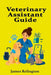 Veterinary Assistant Guide: Animal Care, Clinics, and First Job Skills by James Relington