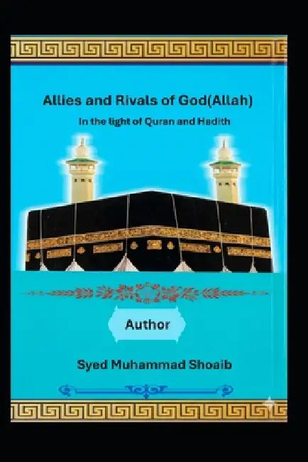 "Allies and Rivals of God(Allah)" by Syed Shoaib