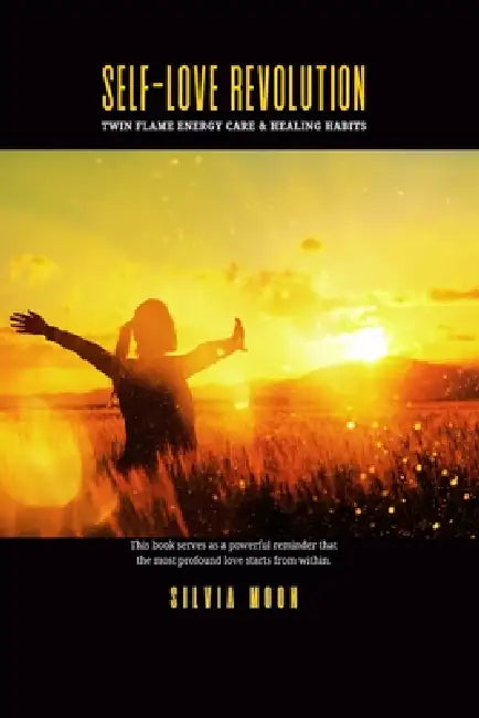Self-Love Revolution: Twin Flame Energy Care & Healing Habits by Silvia Moon