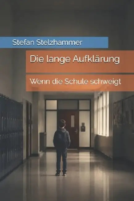 Die lange Aufklärung: Wenn die Schule schweigt by Stefan Stelzhammer