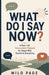 What Do I Say Now?: A Real-Life Conversation Playbook for People Who Overthink Everything by Milo Page