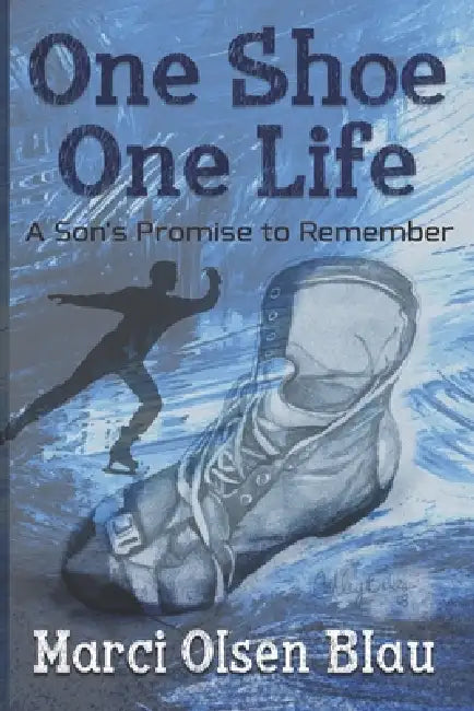 One Shoe One Life: A Son's Promise to Remember by Marci Olsen Blau