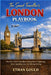 The Smart Traveller's London Playbook: The First-Time Traveller's Blueprint to Exploring More, Spending Less, and Missing Nothing by Ethan Gould