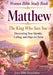 Women Bible Study Book Matthew: The King Who Sees You: Discovering Your Identity, Calling, and Hope in Christ by Jesus Bible Foundation